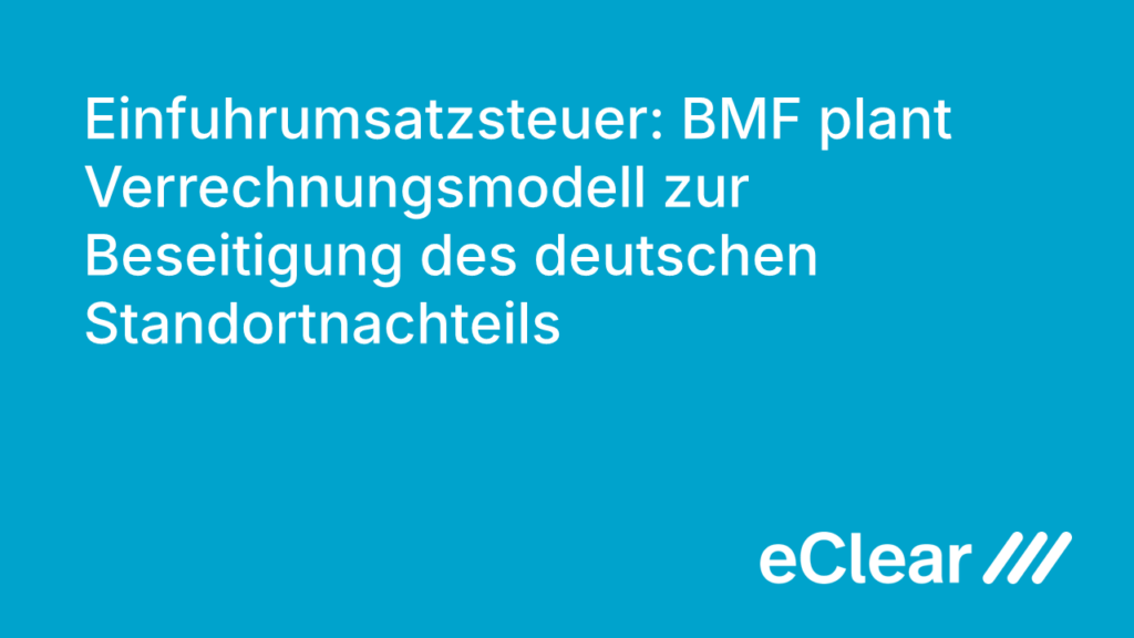 Einfuhrumsatzsteuer BMF plant Verrechnungsmodell zur Beseitigung des deutschen Standortnachteils