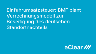 Einfuhrumsatzsteuer BMF plant Verrechnungsmodell zur Beseitigung des deutschen Standortnachteils