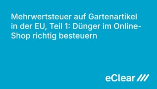 Mehrwertsteuer auf Gartenartikel in der EU Teil Dünger im Online Shop richtig besteuern