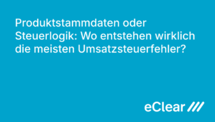 Produktstammdaten oder Steuerlogik Wo entstehen wirklich die meisten Umsatzsteuerfehler