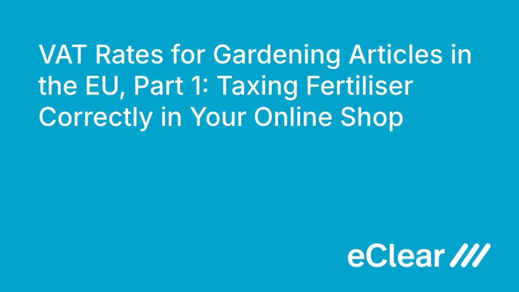 VAT Rates for Gardening Articles in the EU Part Taxing Fertiliser Correctly in Your Online Shop