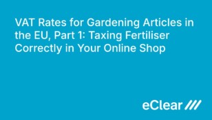 VAT Rates for Gardening Articles in the EU Part Taxing Fertiliser Correctly in Your Online Shop